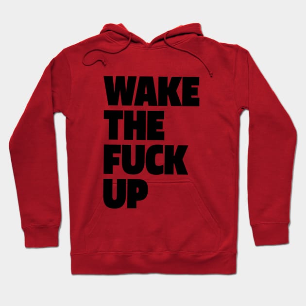 WAKE THE FUCK UP Hoodie by mryetee